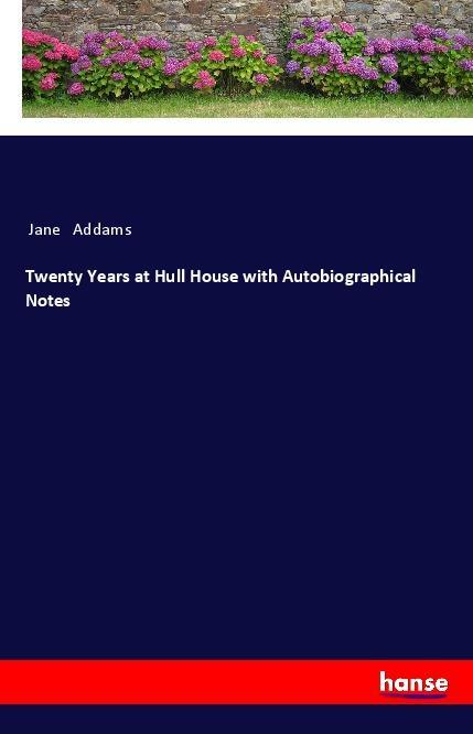 Book Twenty Years at Hull House with Autobiographical Notes Jane Addams