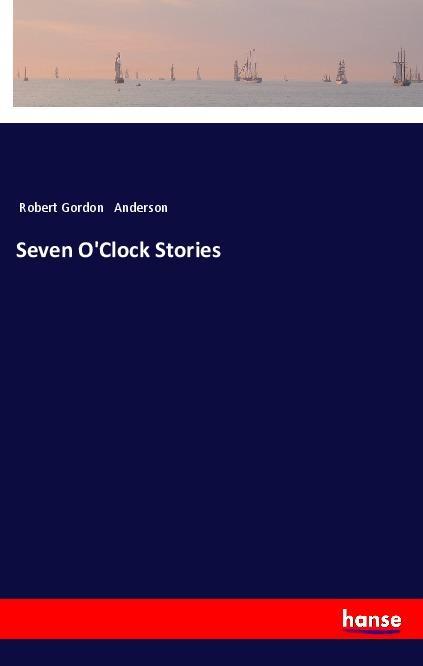 Книга Seven O'Clock Stories Robert Gordon Anderson