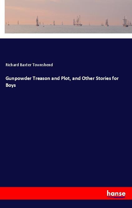 Book Gunpowder Treason and Plot, and Other Stories for Boys Richard Baxter Townshend