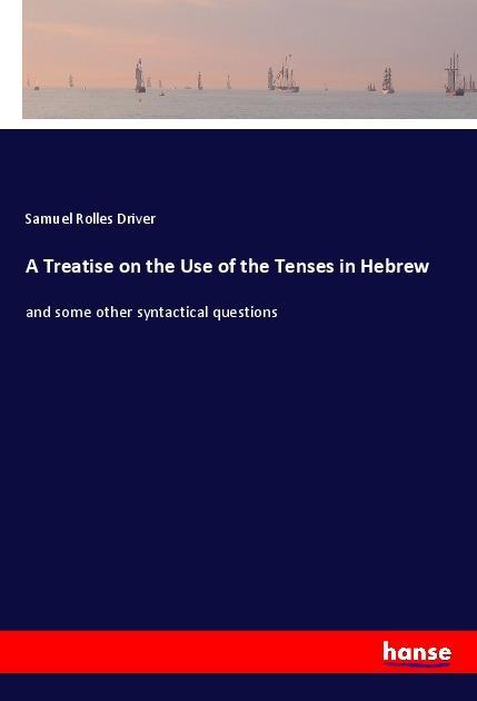 Carte A Treatise on the Use of the Tenses in Hebrew Samuel Rolles Driver
