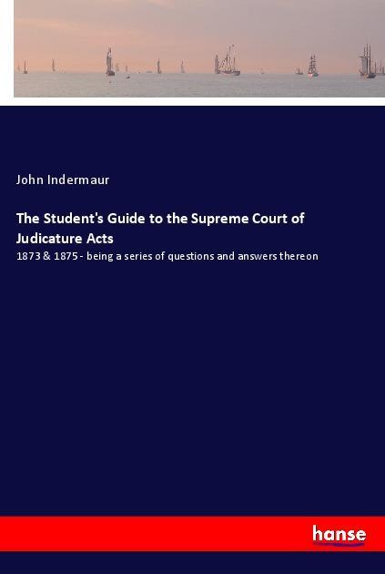 Carte The Student's Guide to the Supreme Court of Judicature Acts John Indermaur
