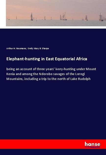 Könyv Elephant-hunting in East Equatorial Africa Arthur H. Neumann