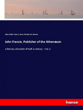 Kniha John Francis, Publisher of the Athen?um John Collins Francis