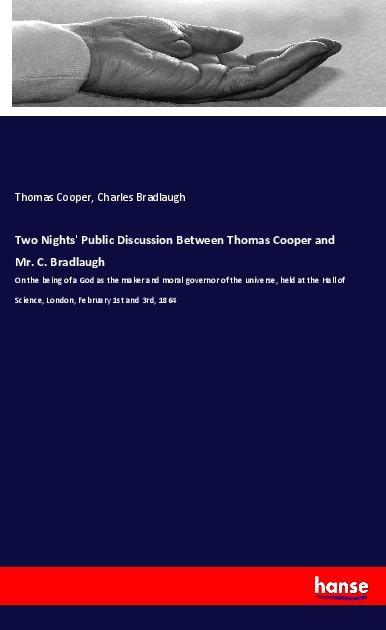 Книга Two Nights' Public Discussion Between Thomas Cooper and Mr. C. Bradlaugh Thomas Cooper