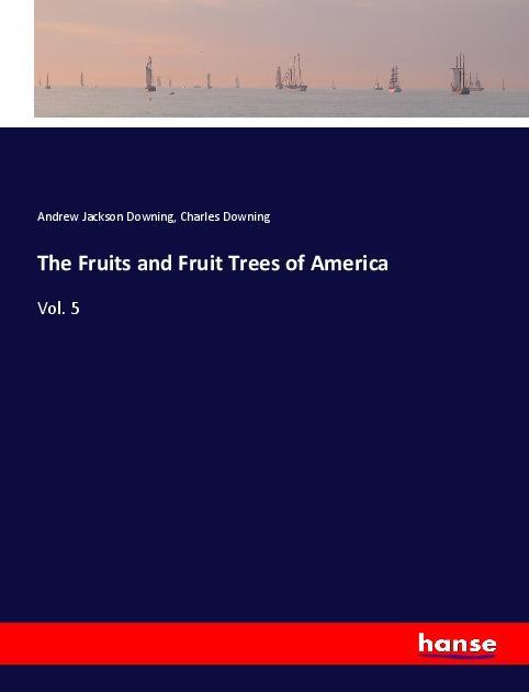 Kniha The Fruits and Fruit Trees of America Andrew Jackson Downing