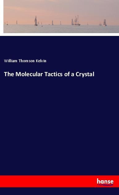 Kniha The Molecular Tactics of a Crystal William Thomson Kelvin