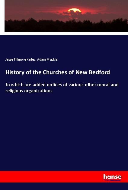 Kniha History of the Churches of New Bedford Jesse Fillmore Kelley