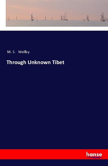 Buch Through Unknown Tibet M. S. Wellby