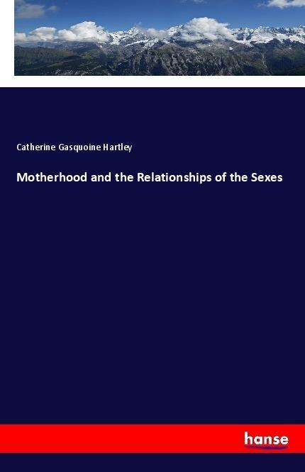 Book Motherhood and the Relationships of the Sexes Catherine Gasquoine Hartley