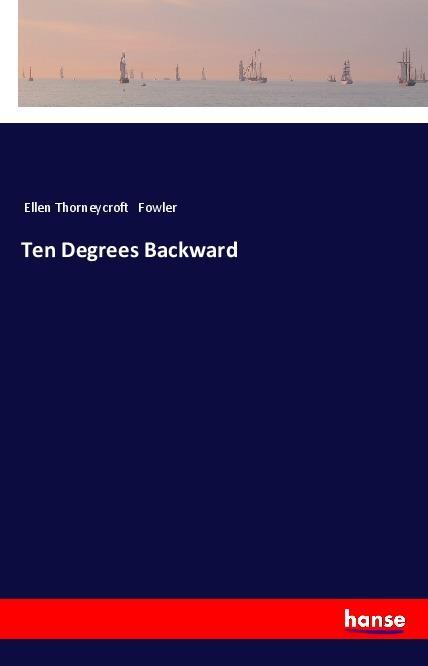 Kniha Ten Degrees Backward Ellen Thorneycroft Fowler