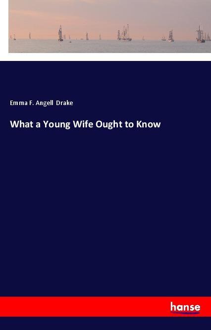 Kniha What a Young Wife Ought to Know Emma F. Angell Drake