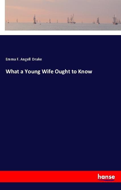 Książka What a Young Wife Ought to Know Emma F. Angell Drake