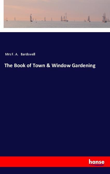 Kniha The Book of Town & Window Gardening Mrs F. A. Bardswell