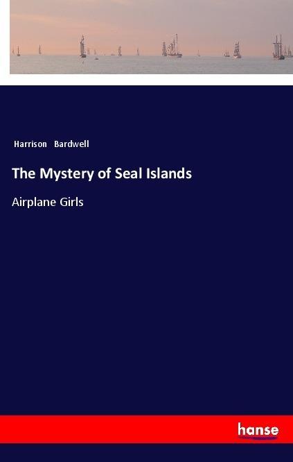 Könyv The Mystery of Seal Islands Harrison Bardwell