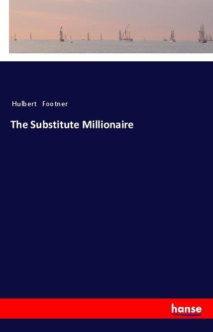 Książka The Substitute Millionaire Hulbert Footner