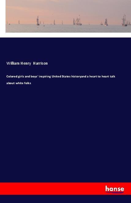 Carte Colored girls and boys' inspiring United States historyand a heart to heart talk about white folks William Henry Harrison