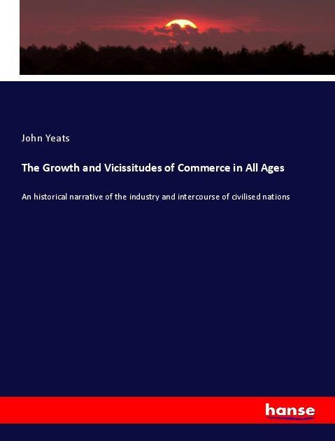 Kniha The Growth and Vicissitudes of Commerce in All Ages John Yeats