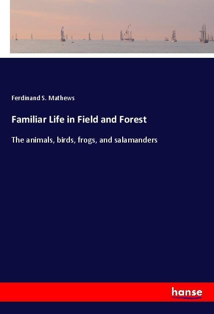 Boek Familiar Life in Field and Forest Ferdinand S. Mathews