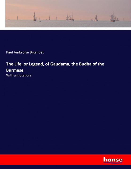 Book Life, or Legend, of Gaudama, the Budha of the Burmese Paul Ambroise Bigandet