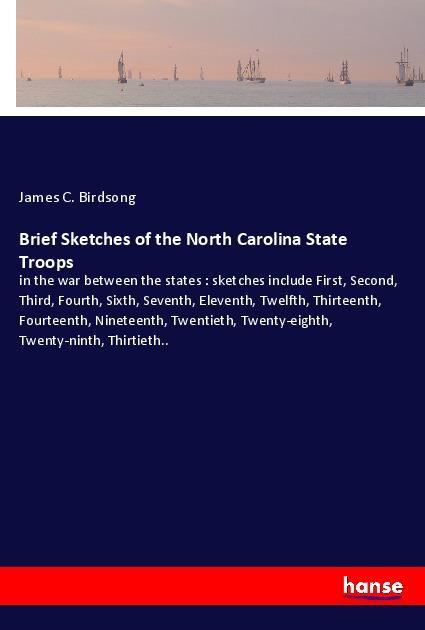 Knjiga Brief Sketches of the North Carolina State Troops James C. Birdsong