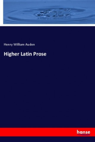 Knjiga Higher Latin Prose Henry William Auden