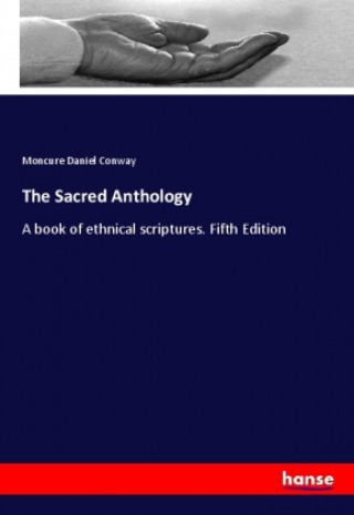 Kniha The Sacred Anthology Moncure Daniel Conway