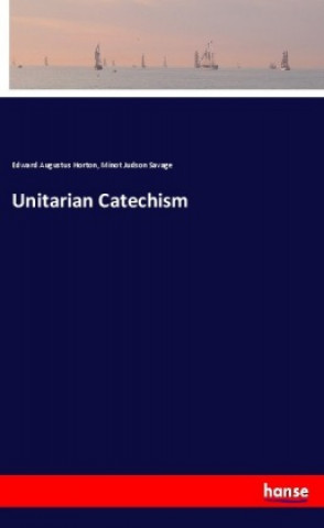 Livre Unitarian Catechism Edward Augustus Horton