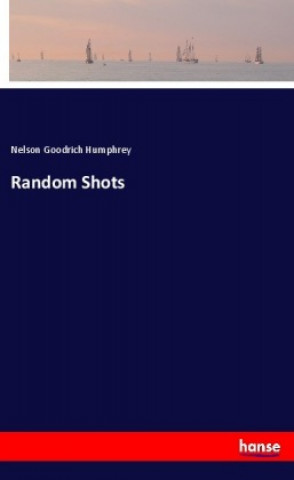 Knjiga Random Shots Nelson Goodrich Humphrey