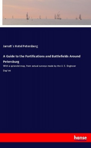 Kniha A Guide to the Fortifications and Battlefields Around Petersburg Jarratt´s Hotel Petersburg