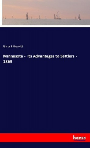 Buch Minnesota -  Its Advantages to Settlers - 1869 Girart Hewitt