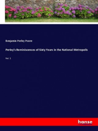 Carte Perley's Reminiscences of Sixty Years in the National Metropolis Benjamin Perley Poore