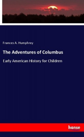 Könyv The Adventures of Columbus Frances A. Humphrey