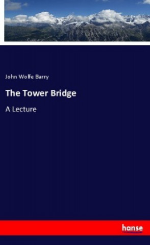 Libro The Tower Bridge John Wolfe Barry