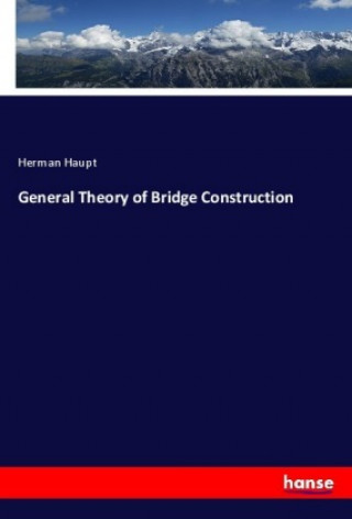 Carte General Theory of Bridge Construction Herman Haupt