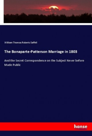 Könyv The Bonaparte-Patterson Marriage in 1803 William Thomas Roberts Saffell