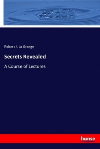 Knjiga Secrets Revealed Robert J. La Grange