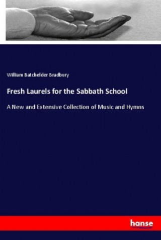 Kniha Fresh Laurels for the Sabbath School William Batchelder Bradbury