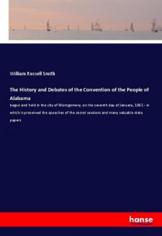 Buch The History and Debates of the Convention of the People of Alabama William Russell Smith