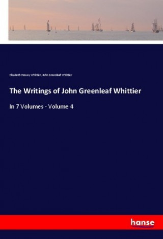 Kniha The Writings of John Greenleaf Whittier Elizabeth Hussey Whittier