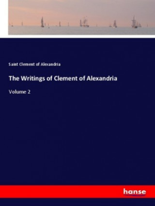 Książka The Writings of Clement of Alexandria Saint Clement of Alexandria