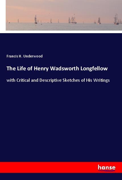 Carte The Life of Henry Wadsworth Longfellow Francis H. Underwood