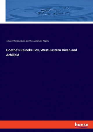 Carte Goethe's Reineke Fox, West-Eastern Divan and Achilleid Johann Wolfgang von Goethe