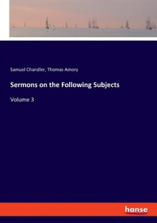 Könyv Sermons on the Following Subjects Samuel Chandler