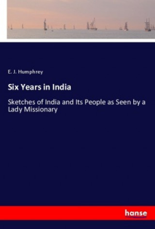Kniha Six Years in India E. J. Humphrey