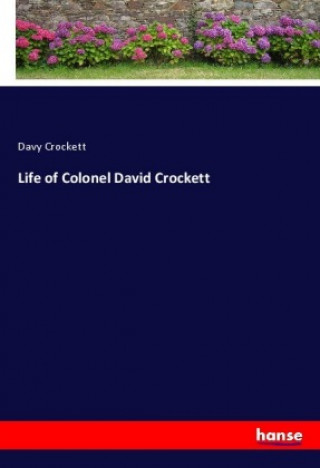 Book Life of Colonel David Crockett Davy Crockett