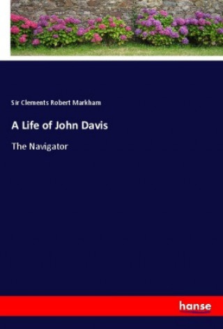 Kniha A Life of John Davis Sir Clements Robert Markham