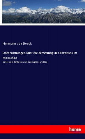 Книга Untersuchungen über die Zersetzung des Eiweisses im Menschen Hermann von Boeck