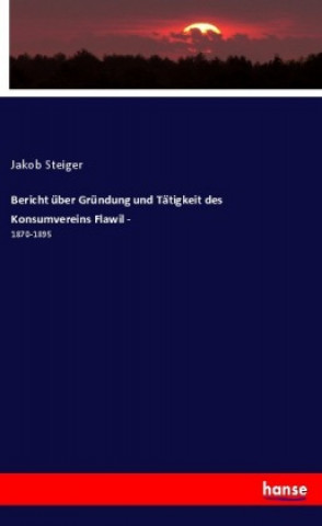 Carte Bericht über Gründung und Tätigkeit des Konsumvereins Flawil - Jakob Steiger