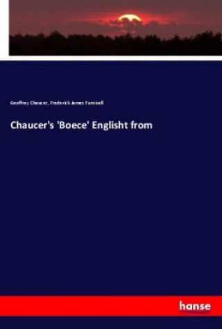 Kniha Chaucer's 'Boece' Englisht from Geoffrey Chaucer