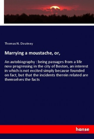 Knjiga Marrying a moustache, or, Thomas N. Doutney